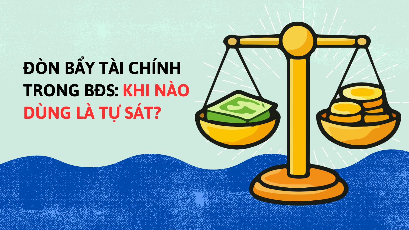 Đòn bẩy tài chính trong BĐS: khi nào dùng là tự sát?